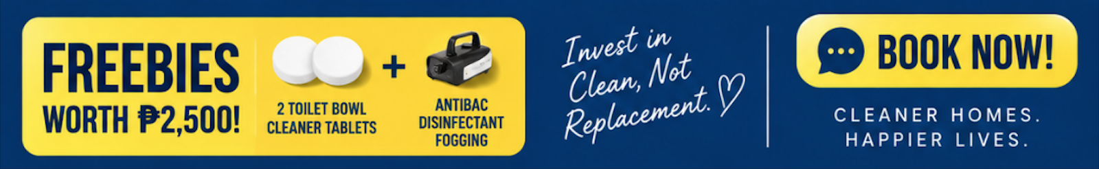 Freebies worth ₱2,500 — 2 toilet bowl cleaner tablets plus antibac disinfectant fogging. Invest in clean, not replacement. Book now.
